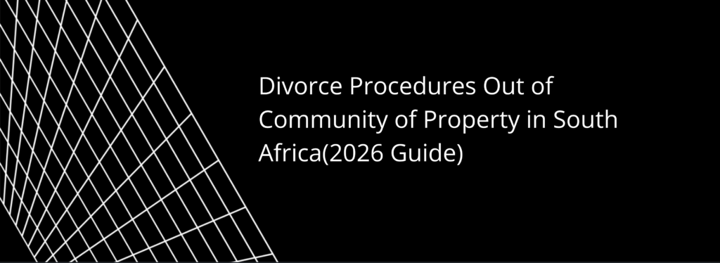 Divorce Procedures Out of Community of Property in South Africa(2026 Guide)
