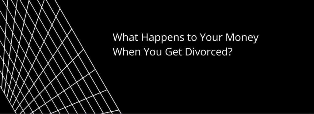 What Happens to Your Money When You Get Divorced?